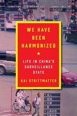 We Have Been Harmonized Life in China's Surveillance State  9780063027305 Front Cover