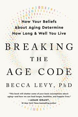 Breaking the Age Code How Your Beliefs about Aging Determine How Long and Well You Live  9780063053175 Front Cover