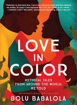 Love in Color Mythical Tales from Around the World, Retold  9780063078499 Front Cover