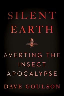 Silent Earth Averting the Insect Apocalypse  9780063088214 Front Cover