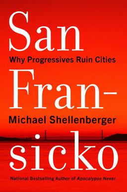 San Fransicko: Why Progressives Ruin Cities  9780063093621 Front Cover