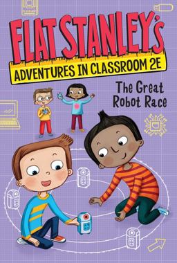 Flat Stanley's Adventures in Classroom 2E #4: the Great Robot Race