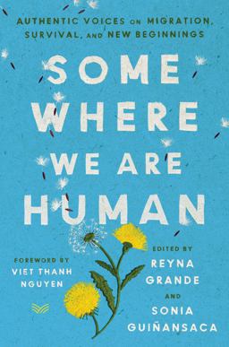 Somewhere We Are Human Authentic Voices on Migration, Survival, and New Beginnings  9780063095779 Front Cover