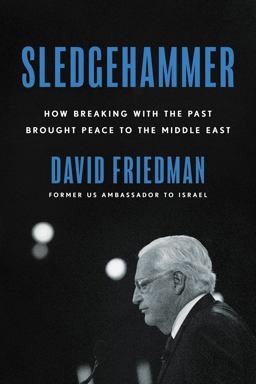 Sledgehammer How Breaking with the Past Brought Peace to the Middle East  9780063098114 Front Cover