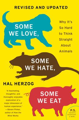 Some We Love, Some We Hate, Some We Eat [Second Edition] Why It's So Hard to Think Straight about Animals  9780063119284 Front Cover