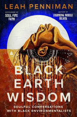 Black Earth Wisdom Soulful Conversations with Black Environmentalists  9780063160897 Front Cover