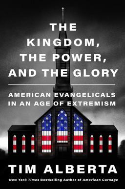 Kingdom, the Power, and the Glory American Evangelicals in an Age of Extremism  9780063226883 Front Cover