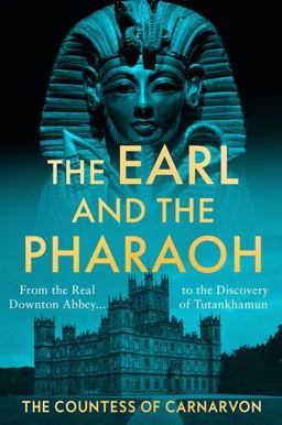 Earl and the Pharaoh From the Real Downton Abbey to the Discovery of Tutankhamun 2022 9780063264229 Front Cover