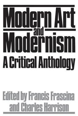 Modern Art and Modernism A Critical Anthology  9780064301244 Front Cover