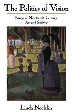 Politics of Vision Essays on Nineteenth-Century Art and Society  9780064301879 Front Cover