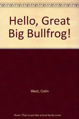 The "Hello, Great Big Bullfrog" The "Hello, Great Big Bullfrog"