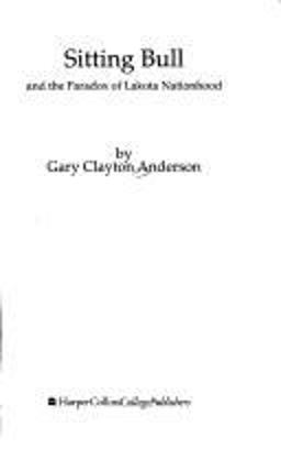Sitting Bull and the Paradox of Lakota Nationhood  9780065010336 Front Cover