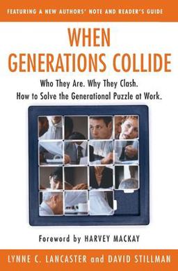 When Generations Collide Who They Are. Why They Clash. How to Solve the Generational Puzzle at Work  9780066621074 Front Cover