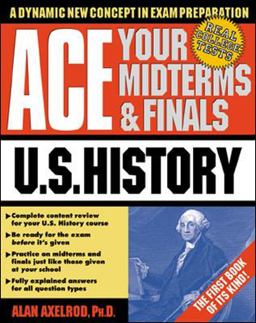 Ace Your Midterms and Finals: U. S. History Ace Your Midterms and Finals: U. S. History
