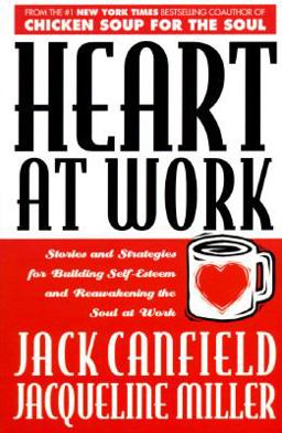 Heart at Work Stories and Strategies for Building Self-Esteem and Reawakening the Soul at Work  9780070116436 Front Cover