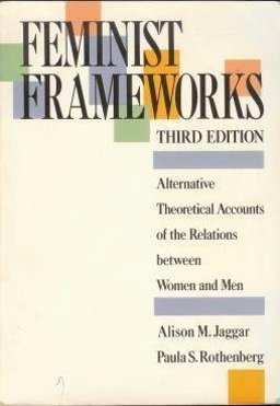 Feminist Frameworks Alternative Theoretical Accounts of the Relations Between Women and Men 3rd 9780070322530 Front Cover