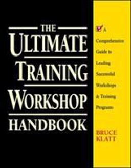 Ultimate Training Workshop Handbook: a Comprehensive Guide to Leading Successful Workshops and Training Programs  9780070382015 Front Cover