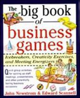 Big Book of Business Games: Icebreakers, Creativity Exercises and Meeting Energizers  9780070464766 Front Cover