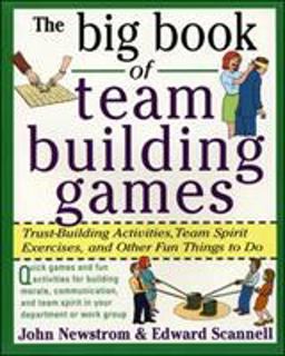 Big Book of Team Building Games: Trust-Building Activities, Team Spirit Exercises, and Other Fun Things to Do  9780070465138 Front Cover