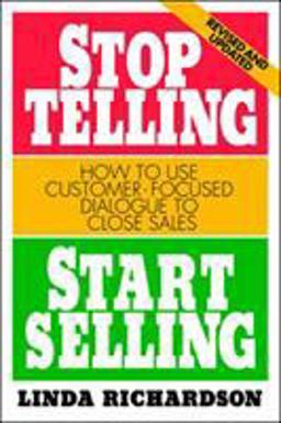 Stop Telling, Start Selling: How to Use Customer-Focused Dialogue to Close Sales 2nd 9780070525580 Front Cover