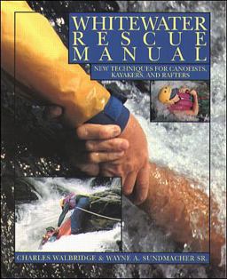 Whitewater Rescue Manual: New Techniques for Canoeists, Kayakers, and Rafters  9780070677906 Front Cover