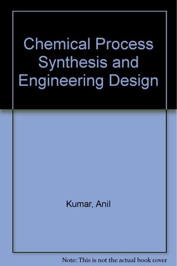 Chemical Process Synthesis and Engineering Design Chemical Process Synthesis and Engineering Design