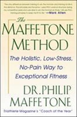 Maffetone Method: the Holistic, Low-Stress, No-Pain Way to Exceptional Fitness  9780071343312 Front Cover