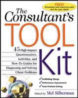 Consultant's Toolkit: 45 High-Impact Questionnaires, Activities, and How-To Guides for Diagnosing and Solving Client Problems  9780071362610 Front Cover