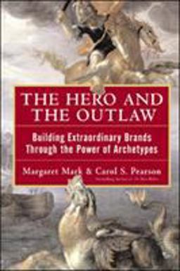 Hero and the Outlaw: Building Extraordinary Brands Through the Power of Archetypes  9780071364157 Front Cover