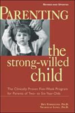 Parenting the Strong-Willed Child, Revised and Updated Edition: the Clinically Proven Five-Week Program for Parents of Two- to Six-Year-Olds 2nd 9780071383011 Front Cover