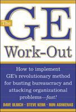 GE Work-Out How to Implement GE's Revolutionary Method for Busting Bureaucracy &amp; Attacking Organizational Proble  9780071384162 Front Cover