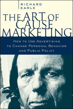 The Art of Cause Marketing: How to Use Advertising to Change Personal Behavior and Public Policy