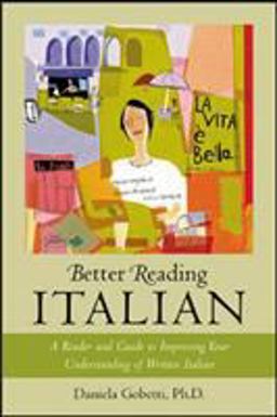 Better Reading Italian A Reader and Guide to Improving Your Understanding of Written Italian  9780071391382 Front Cover