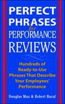 Perfect Phrases for Performance Reviews Hundreds of Ready-To-Use Phrases That Describe Your Employees' Performance  9780071408387 Front Cover