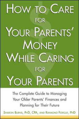 How to Care for Your Parents' Money While Caring for Your Parents The Complete Guide to Managing Your Parents' Finances  9780071408660 Front Cover