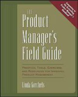 Product Manager's Field Guide Practical Tools, Exercises, and Resources for Improved Product Management  9780071410595 Front Cover