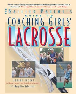 Baffled Parent's Guide to Coaching Girls' Lacrosse  9780071412254 Front Cover