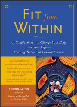 Fit from Within 101 Simple Secrets to Change Your Body and Your Life - Starting Today and Lasting Forever  9780071412605 Front Cover