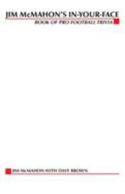 Jim McMahon's In-Your-Face Book of Pro Football Trivia