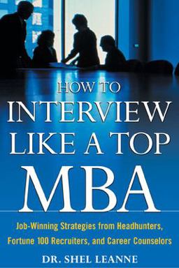 How to Interview Like a Top MBA: Job-Winning Strategies from Headhunters, Fortune 100 Recruiters, and Career Counselors Job-Winning Strategies from Headhunters, Fortune 100 Recruiters, and Career Counselors  9780071418270 Front Cover