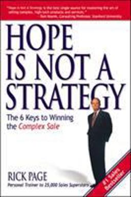 Hope Is Not a Strategy: the 6 Keys to Winning the Complex Sale The 6 Keys to Winning the Complex Sale  9780071418713 Front Cover