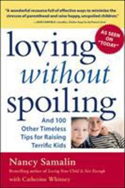 Loving Without Spoiling And 100 Other Timeless Tips for Raising Terrific Kids  9780071424929 Front Cover