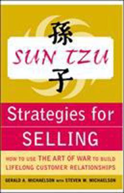 Sun Tzu Strategies for Selling: How to Use the Art of War to Build Lifelong Customer Relationships How to Use the Art of War to Build Lifelong Customer Relationships  9780071427302 Front Cover