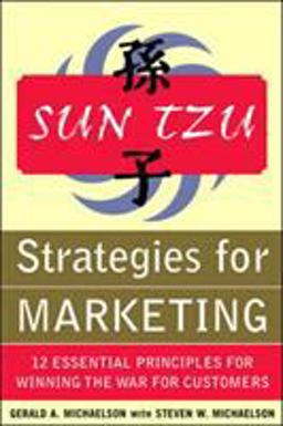 Sun Tzu Strategies for Marketing: 12 Essential Principles for Winning the War for Customers 12 Essential Principles for Winning the War for Customers  9780071427319 Front Cover