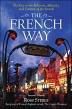 French Way The Truth Behind the Behavior, Attitudes, and Customs 2nd 9780071428071 Front Cover