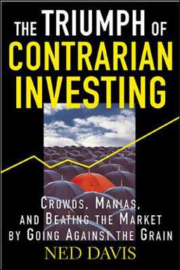 Triumph of Contrarian Investing Crowds, Manias, and Beating the Market by Going Against the Grain  9780071432405 Front Cover