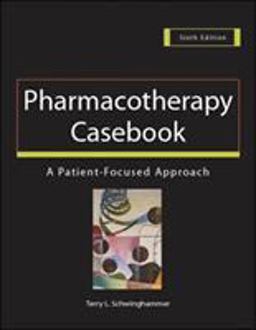 Pharmacotherapy Casebook: a Patient-Focused Approach Pharmacotherapy Casebook: a Patient-Focused Approach