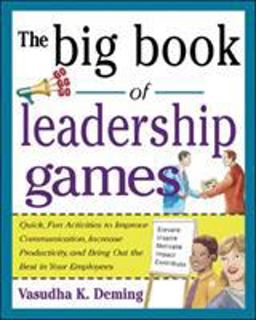 Big Book of Leadership Games: Quick, Fun Activities to Improve Communication, Increase Productivity, and Bring Out the Best in Employees Quick, Fun, Activities to Improve Communication, Increase Productivity, and Bring Out the Best in Yo  9780071435253 Front Cover
