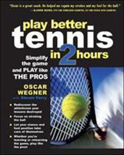 Play Better Tennis in Two Hours Simplify the Game and Play Like the Pros  9780071437172 Front Cover