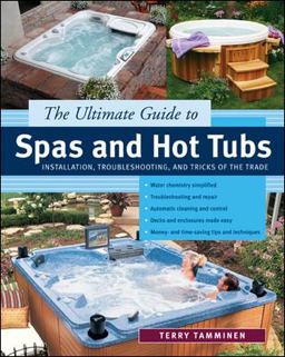 Ultimate Guide to Spas and Hot Tubs Installation, Troubleshooting and Tricks of the Trade  9780071439213 Front Cover